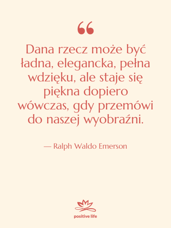 Cytat: Ralph Waldo Emerson - Dana rzecz może być ładna,…