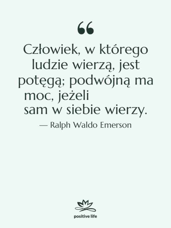 Cytat: Ralph Waldo Emerson - Człowiek, w którego ludzie wierzą,…