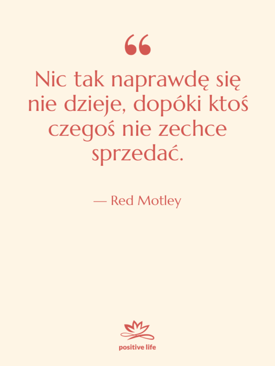Cytat: Red Motley - Nic tak naprawdę się nie…