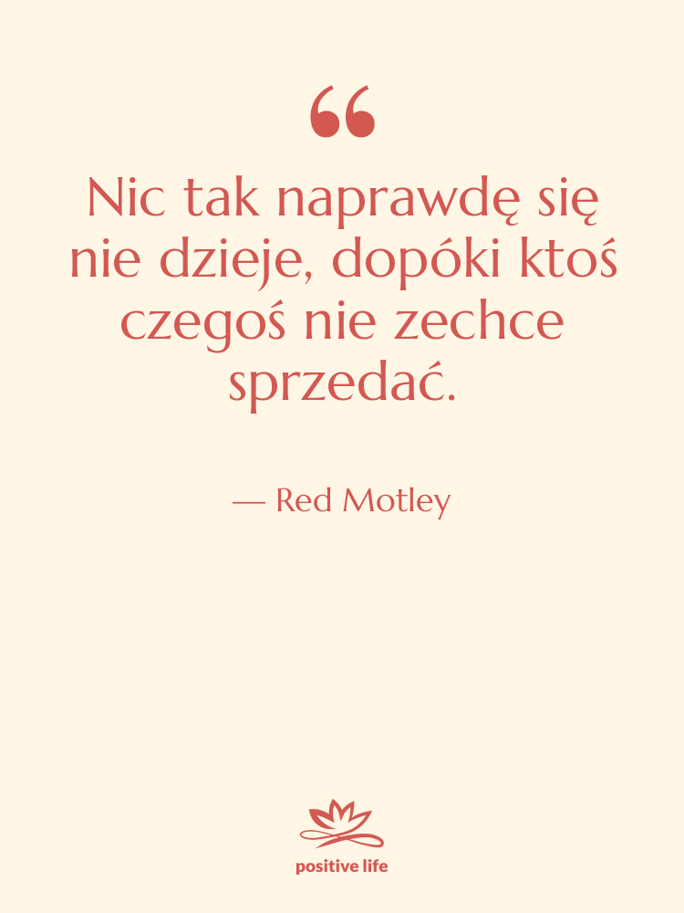 Cytat: Red Motley - Nic tak naprawdę się nie…