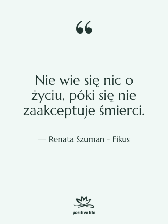Cytat: Renata Szuman - Fikus - Nie wie się nic o…