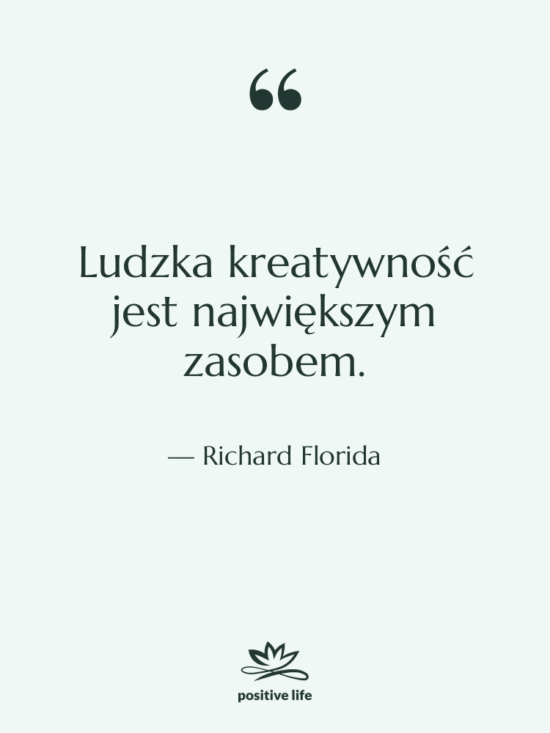 Cytat: Richard Florida - Ludzka kreatywność jest największym zasobem.