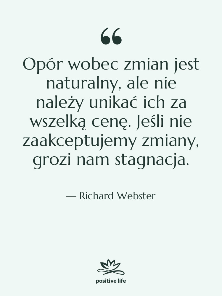 Cytat: Richard Webster - Opór wobec zmian jest naturalny,…