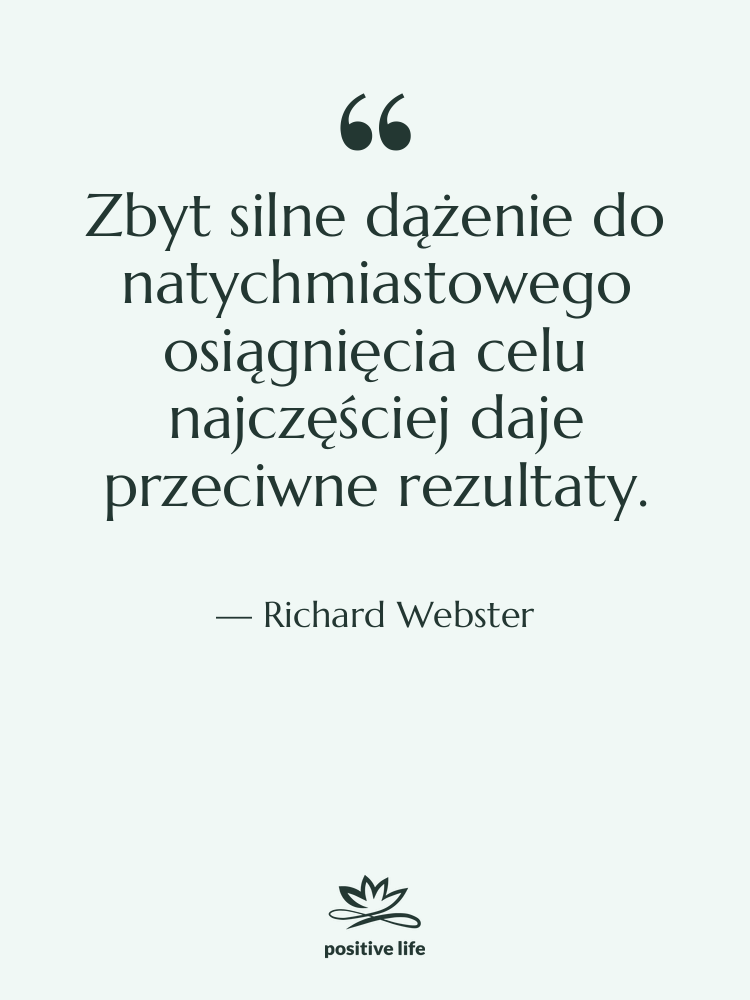 Cytat: Richard Webster - Zbyt silne dążenie do natychmiastowego…