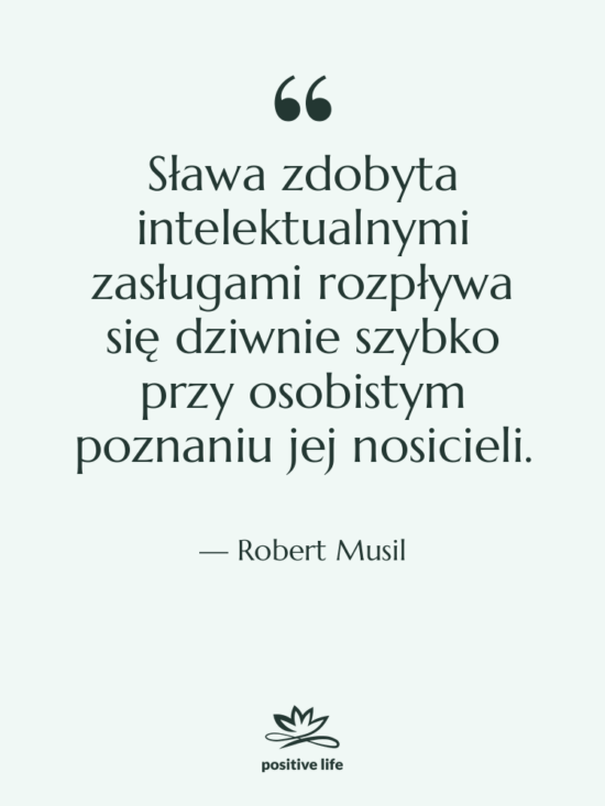 Cytat: Robert Musil - Sława zdobyta intelektualnymi zasługami rozpływa…