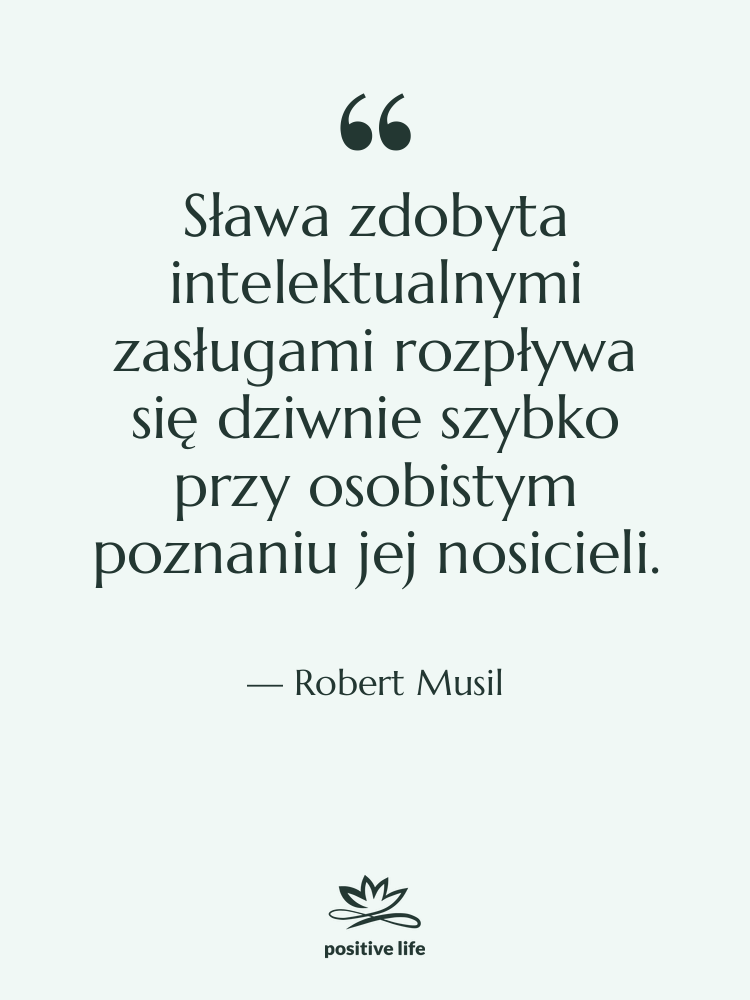 Cytat: Robert Musil - Sława zdobyta intelektualnymi zasługami rozpływa…