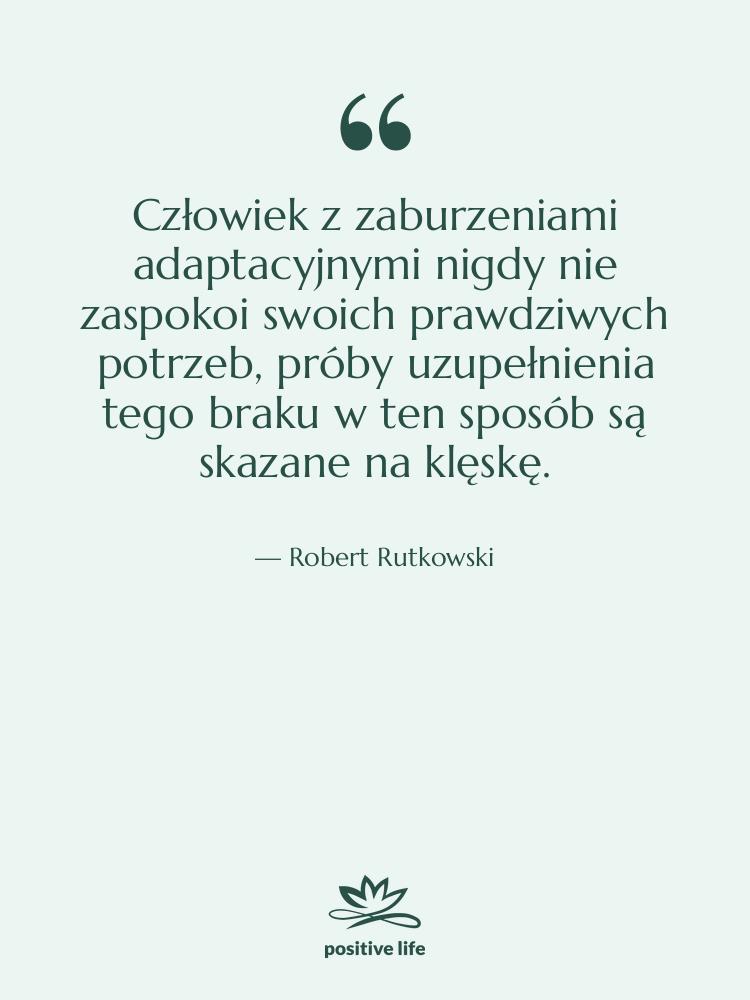 Cytat: Robert Rutkowski - Człowiek z zaburzeniami adaptacyjnymi nigdy…