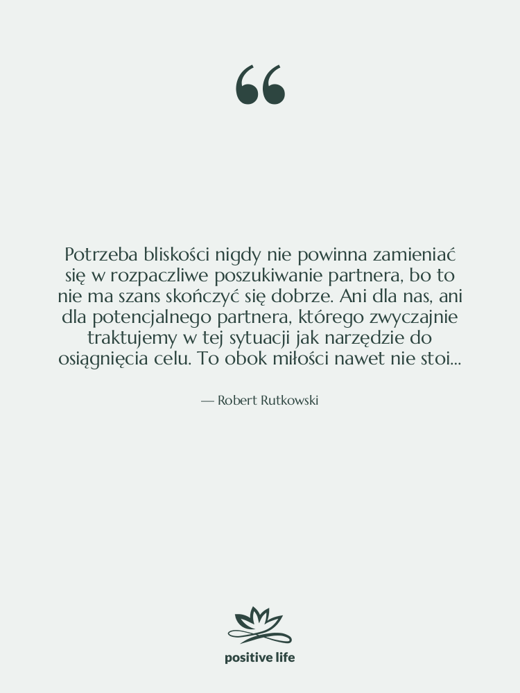 Cytat: Robert Rutkowski - Potrzeba bliskości nigdy nie powinna…