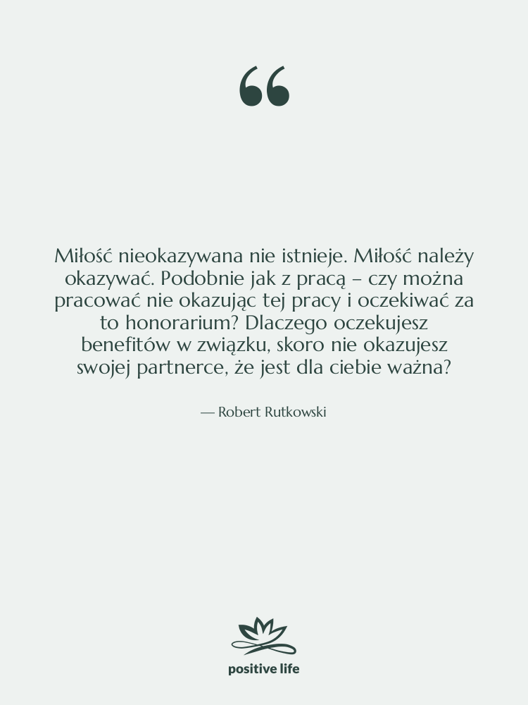 Cytat: Robert Rutkowski - Miłość nieokazywana nie istnieje. Miłość…