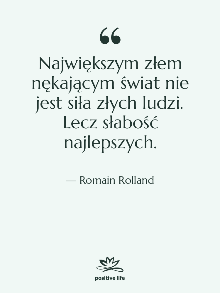 Cytat: Romain Rolland - Największym złem nękającym świat nie…