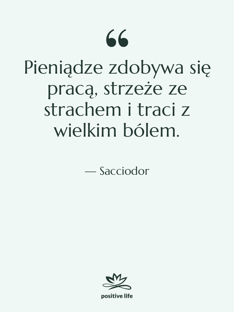 Cytat: Sacciodor - Pieniądze zdobywa się pracą, strzeże…