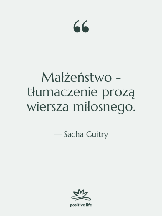 Cytat: Sacha Guitry - Małżeństwo - tłumaczenie prozą wiersza…