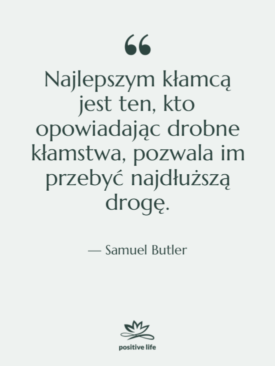 Cytat: Samuel Butler - Najlepszym kłamcą jest ten, kto…