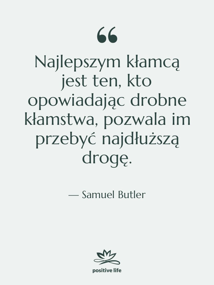 Cytat: Samuel Butler - Najlepszym kłamcą jest ten, kto…