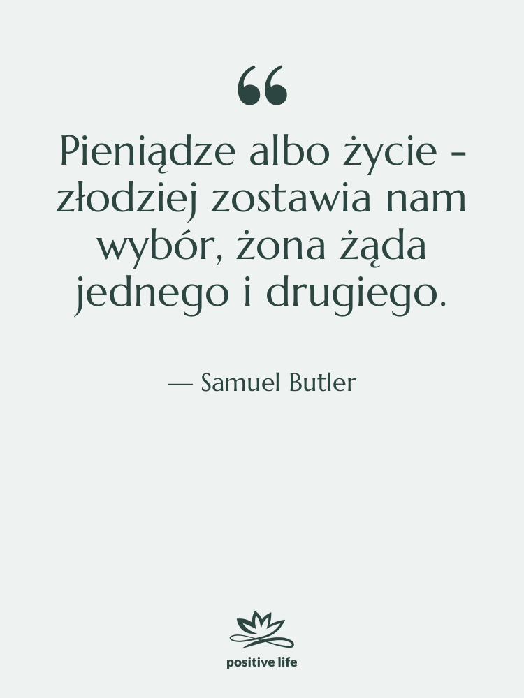 Cytat: Samuel Butler - Pieniądze albo życie - złodziej…