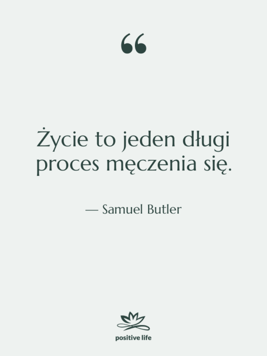 Cytat: Samuel Butler - Życie to jeden długi proces…