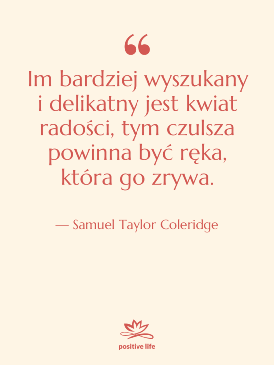 Cytat: Samuel Taylor Coleridge - Im bardziej wyszukany i delikatny…