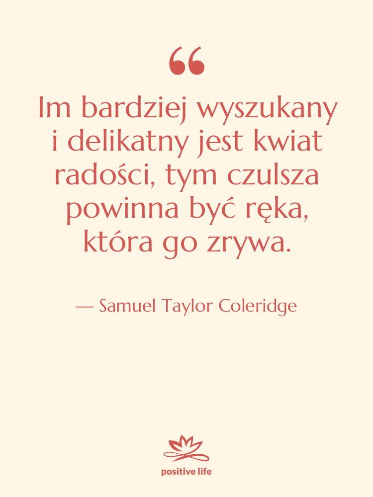 Cytat: Samuel Taylor Coleridge - Im bardziej wyszukany i delikatny…