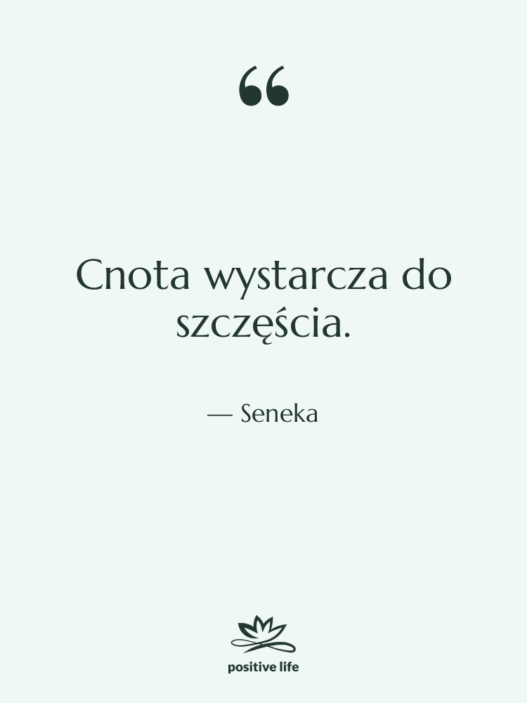 Cytat: Seneka - Cnota wystarcza do szczęścia.