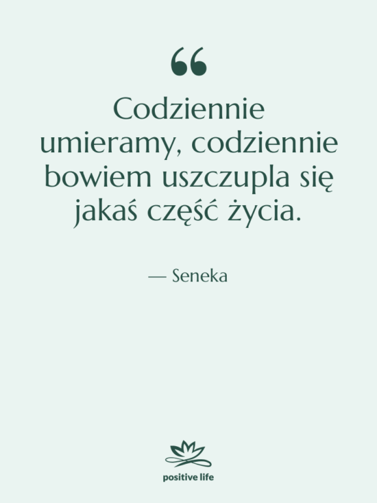 Cytat: Seneka - Codziennie umieramy, codziennie bowiem uszczupla…