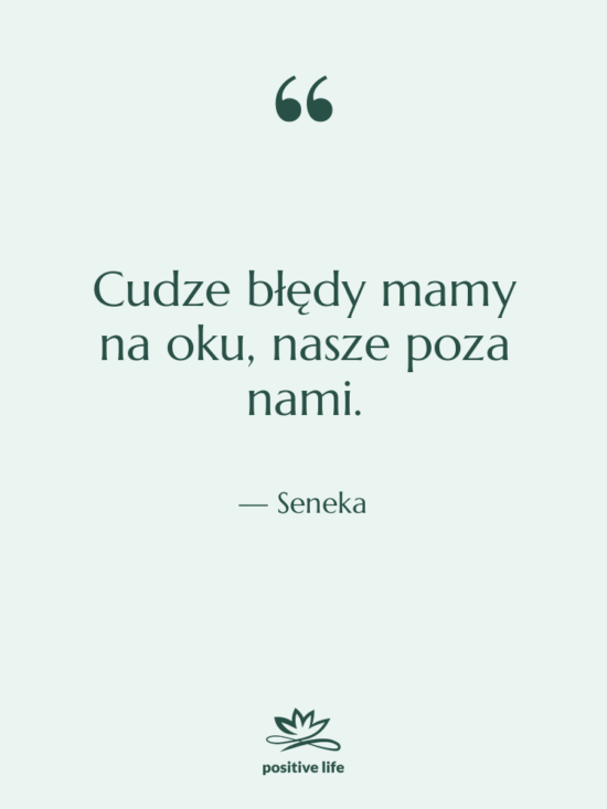 Cytat: Seneka - Cudze błędy mamy na oku,…
