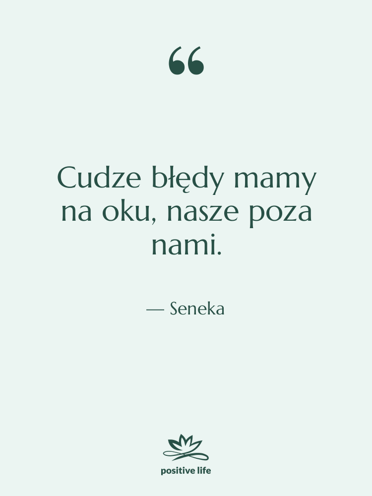 Cytat: Seneka - Cudze błędy mamy na oku,…
