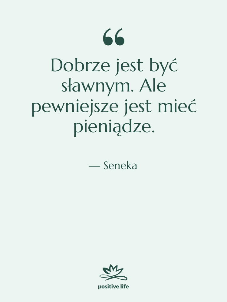 Cytat: Seneka - Dobrze jest być sławnym. Ale…