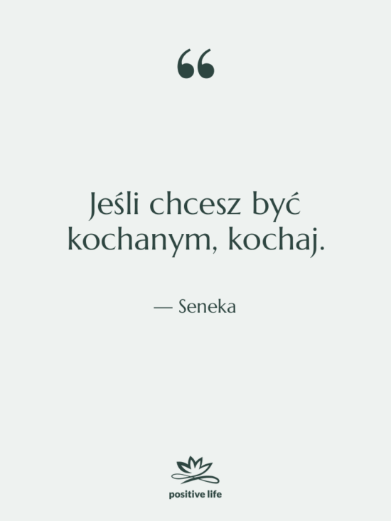 Cytat: Seneka - Jeśli chcesz być kochanym, kochaj.