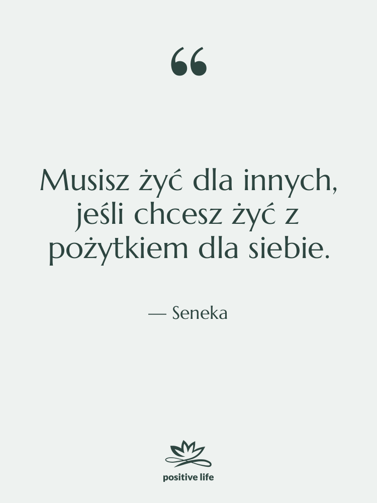 Cytat: Seneka - Musisz żyć dla innych, jeśli…