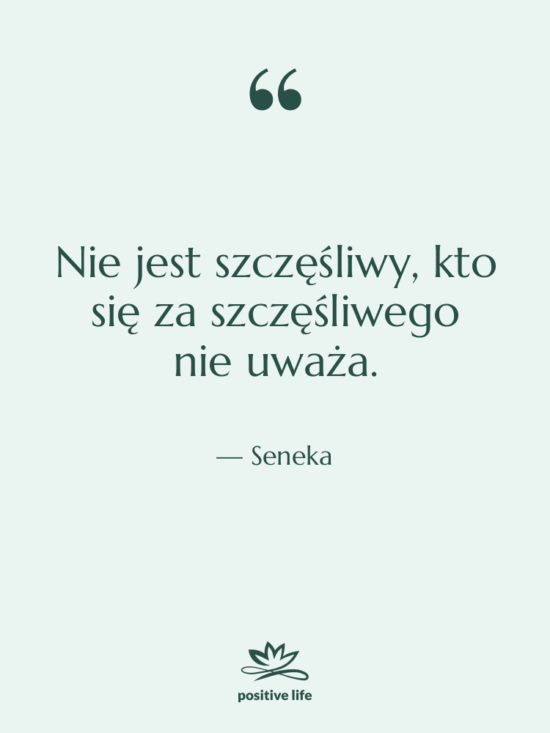 Cytat: Seneka - Nie jest szczęśliwy, kto się…