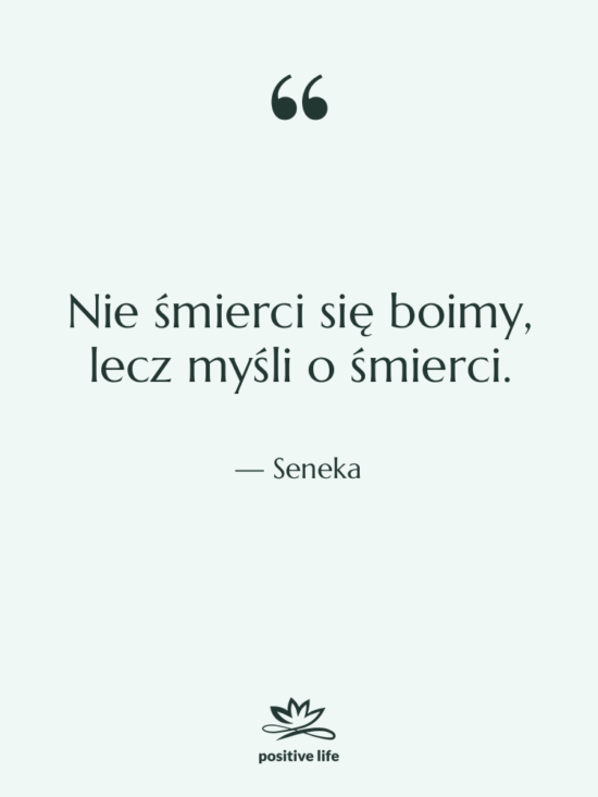 Cytat: Seneka - Nie śmierci się boimy, lecz…