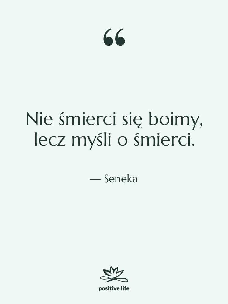 Cytat: Seneka - Nie śmierci się boimy, lecz…