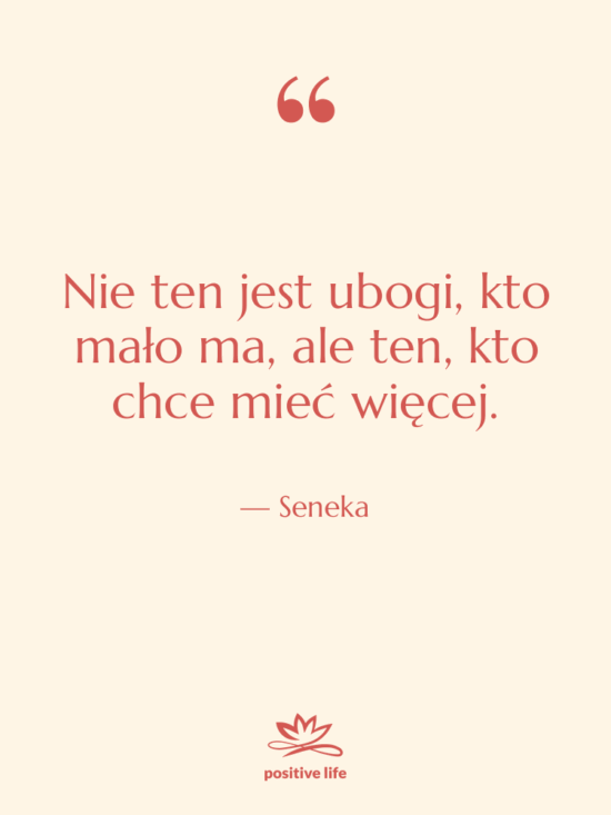 Cytat: Seneka - Nie ten jest ubogi, kto…