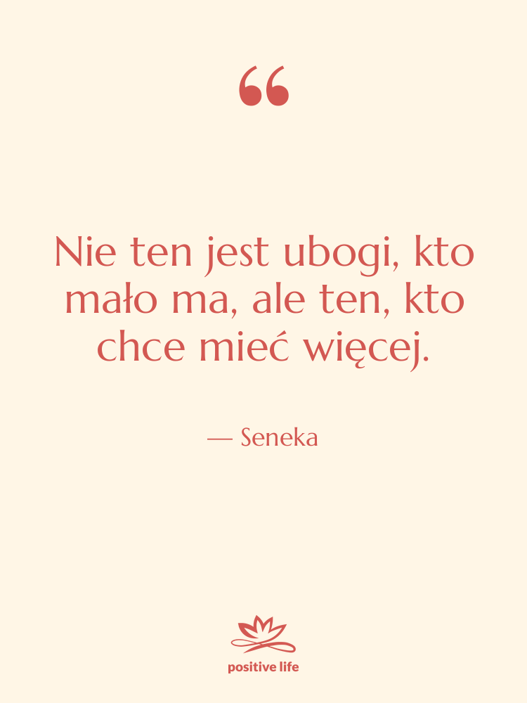 Cytat: Seneka - Nie ten jest ubogi, kto…