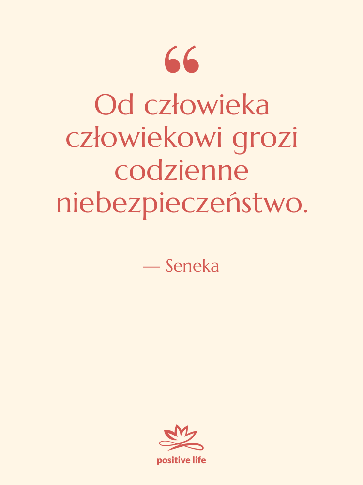 Cytat: Seneka - Od człowieka człowiekowi grozi codzienne…