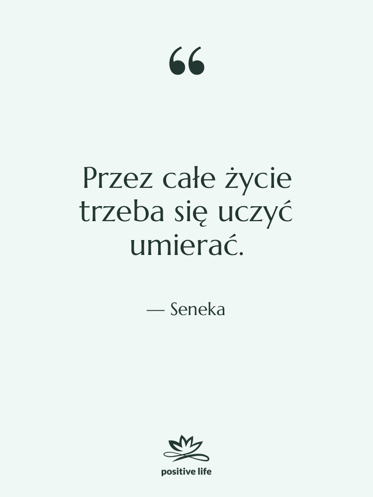 Cytat: Seneka - Przez całe życie trzeba się…