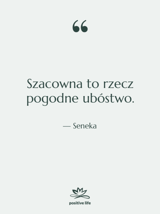 Cytat: Seneka - Szacowna to rzecz pogodne ubóstwo.