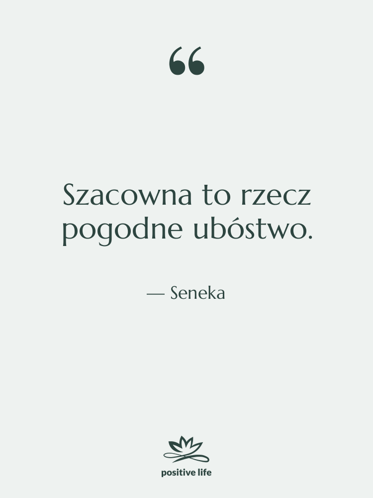Cytat: Seneka - Szacowna to rzecz pogodne ubóstwo.