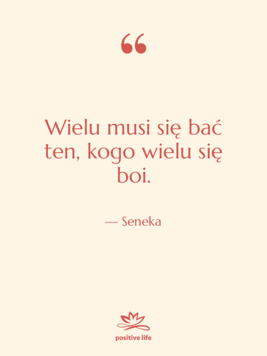 Cytat: Seneka - Wielu musi się bać ten,…