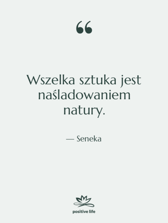 Cytat: Seneka - Wszelka sztuka jest naśladowaniem natury.