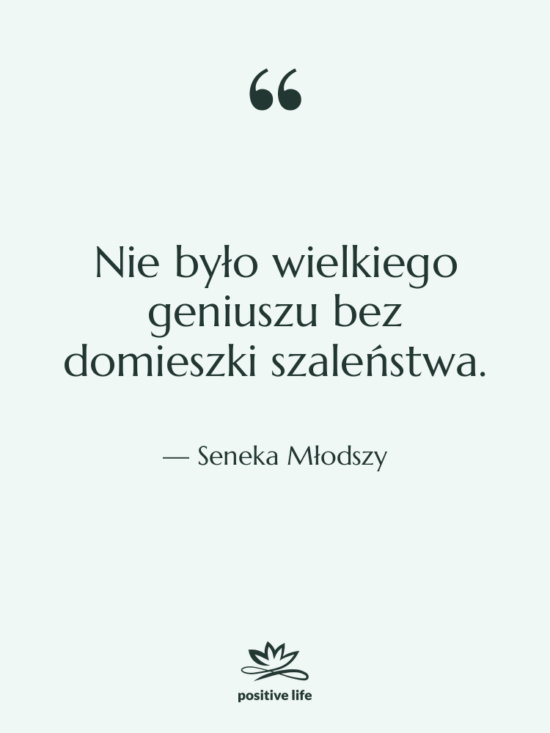 Cytat: Seneka Młodszy - Nie było wielkiego geniuszu bez…