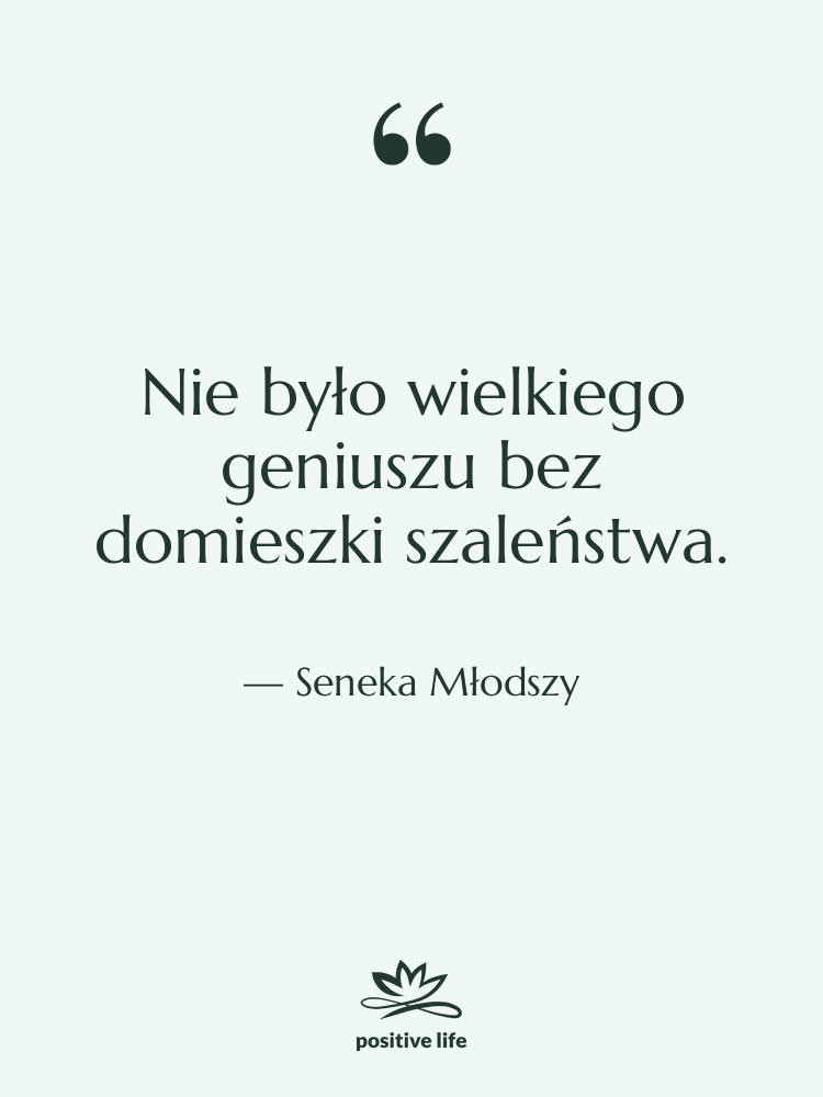 Cytat: Seneka Młodszy - Nie było wielkiego geniuszu bez…