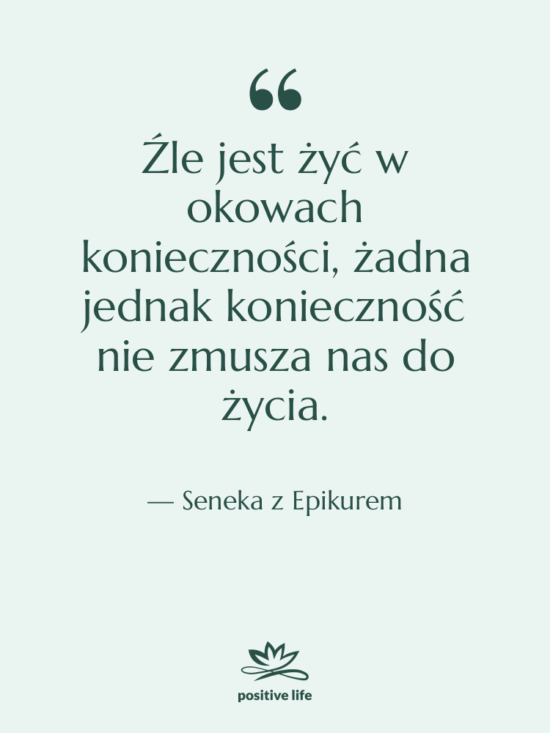 Cytat: Seneka z Epikurem - Źle jest żyć w okowach…