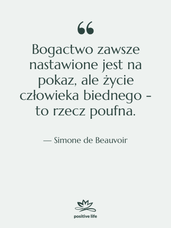 Cytat: Simone de Beauvoir - Bogactwo zawsze nastawione jest na…