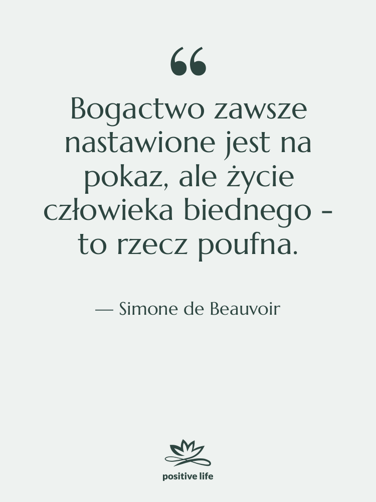 Cytat: Simone de Beauvoir - Bogactwo zawsze nastawione jest na…