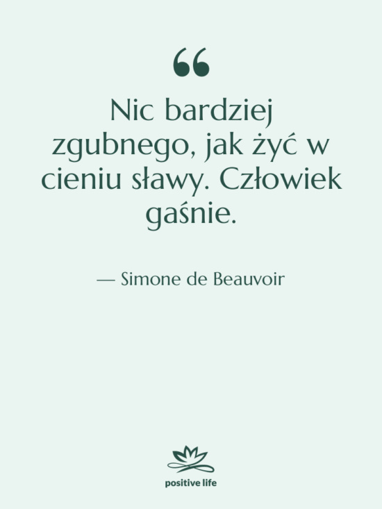 Cytat: Simone de Beauvoir - Nic bardziej zgubnego, jak żyć…