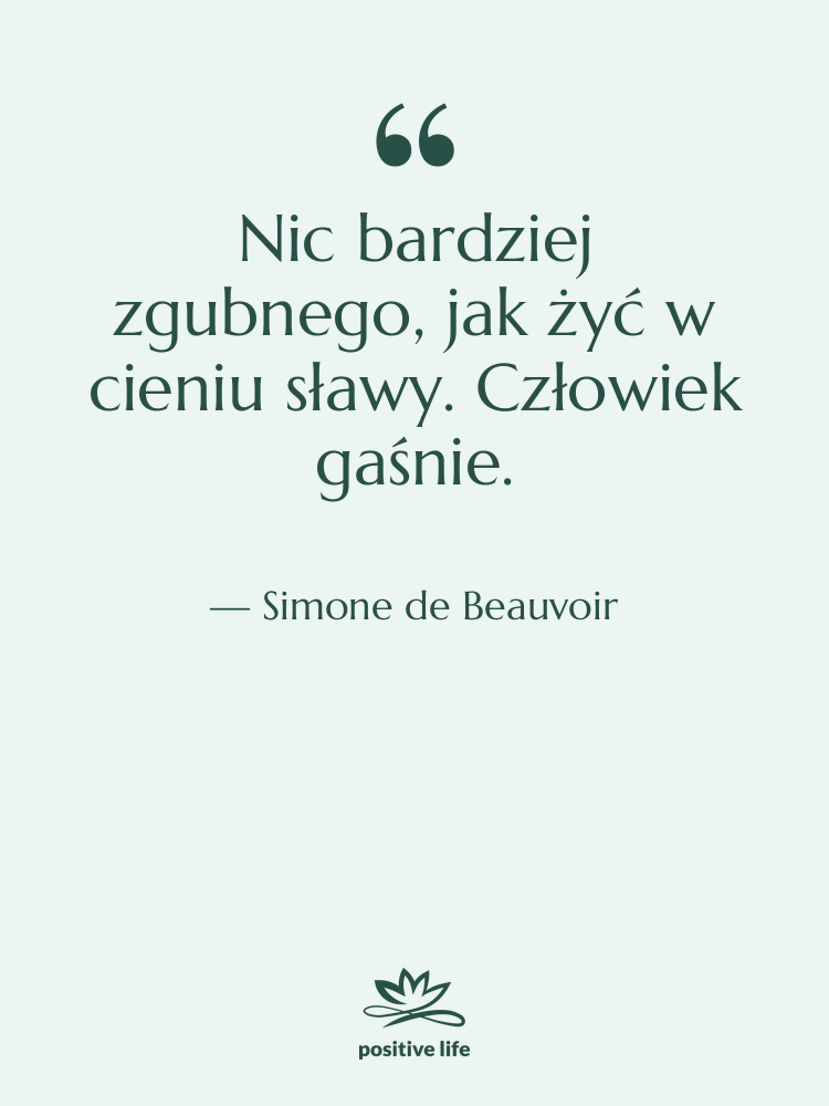 Cytat: Simone de Beauvoir - Nic bardziej zgubnego, jak żyć…