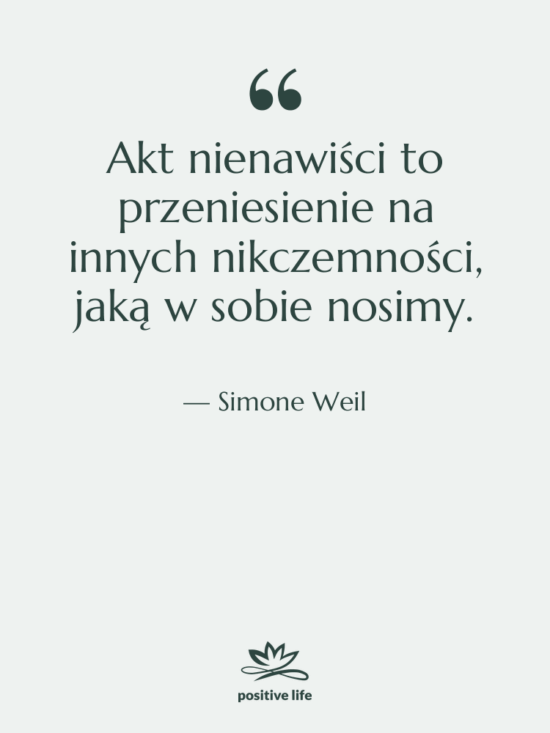 Cytat: Simone Weil - Akt nienawiści to przeniesienie na…