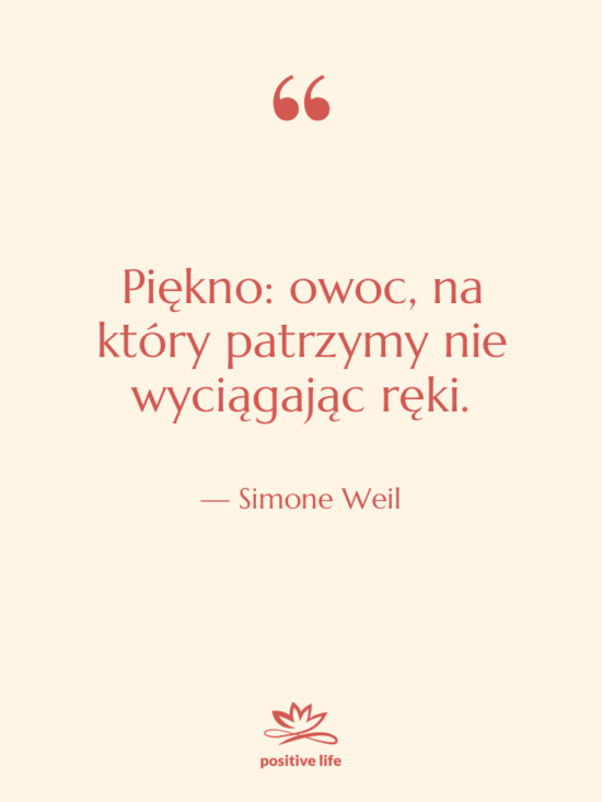 Cytat: Simone Weil - Piękno: owoc, na który patrzymy…