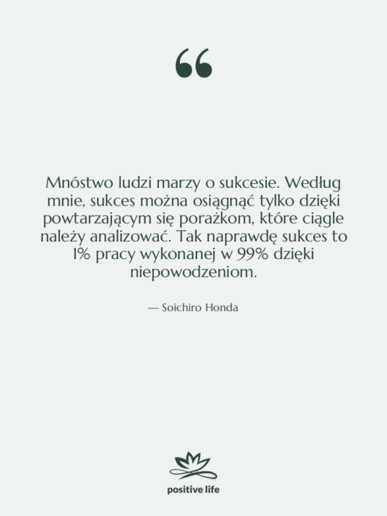 Cytat: Soichiro Honda - Mnóstwo ludzi marzy o sukcesie.…